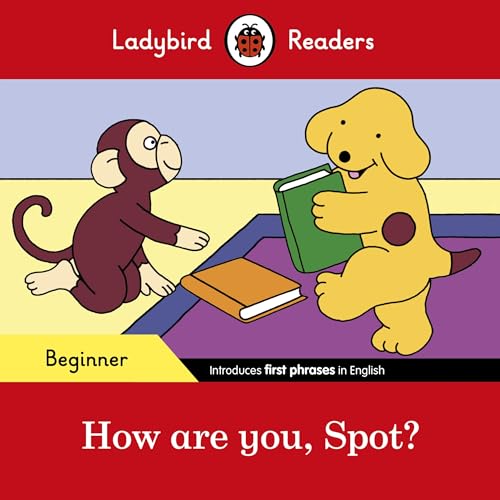 Ladybird Readers Beginner Level - Spot - How Are You, Spot? (Elt Graded Reader)