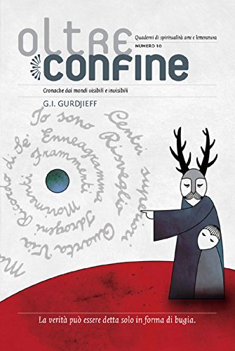 Oltreconfine. Cronache Dai Mondi Visibili E Invisibili. G. I. Gurdjieff (Vol. 10)