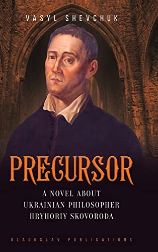 Precursor: A Novel About Ukrainian Philosopher Hryhoriy Skovoroda