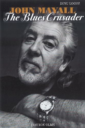 John Mayall: The Blues Crusader: His Life - His Music - His Bands