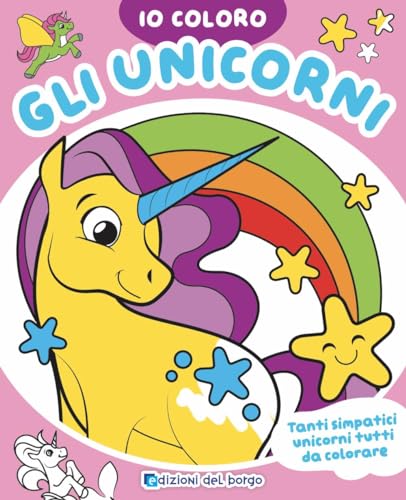 Unicorni. Io Coloro. Ediz. A Colori