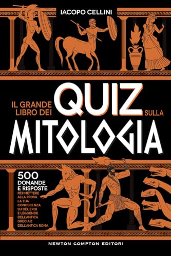 Il Grande Libro Dei Quiz Sulla Mitologia. 500 Domande E Risposte Per Mettere Alla Prova La Tua Conoscenza Su Dèi, Eroi E Leggende Dell’Antica Grecia E