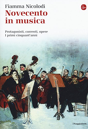 Novecento In Musica. Protagonisti, Correnti, Opere. I Primi Cinquant'Anni