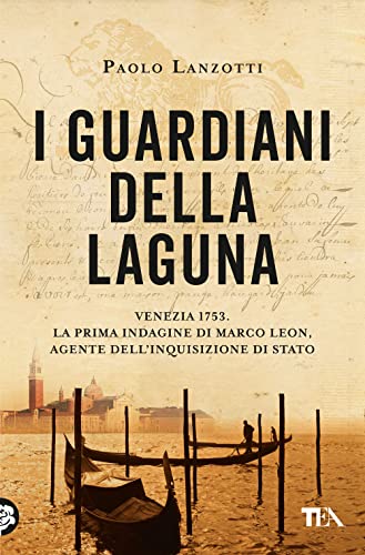 I Guardiani Della Laguna. Venezia 1753. La Prima Indagine Di Marco Leon. Agente Dell'Inquisizione Di Stato