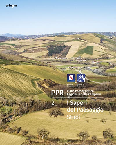 Ppr. Piano Paesaggistico Regionale Della Campania. I Saperi Del Paesaggio. Studi (Vol. 2)