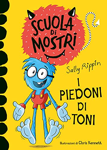 I Piedoni Di Toni. Scuola Di Mostri. Ediz. Illustrata