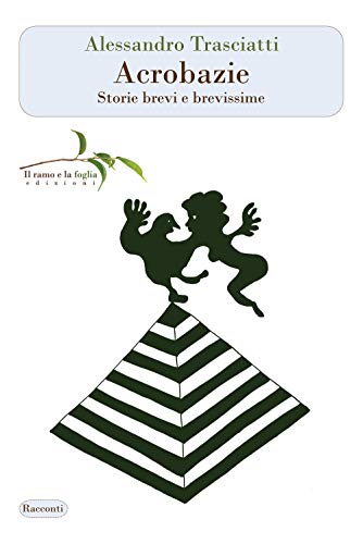 Acrobazie. Storie Brevi E Brevissime