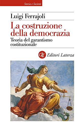 La Costruzione Della Democrazia. Teoria Del Garantismo Costituzionale