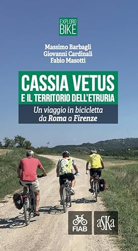 Cassia Vetus E Il Territorio Dell'Etruria. Un Viaggio In Bicicletta Da Roma A Firenze