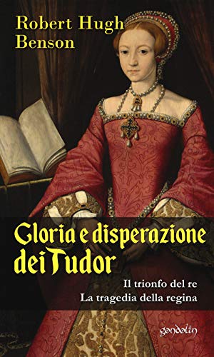 Gloria E Disperazione Dei Tudor: Il Trionfo Del Re-La Tragedia Della Regina