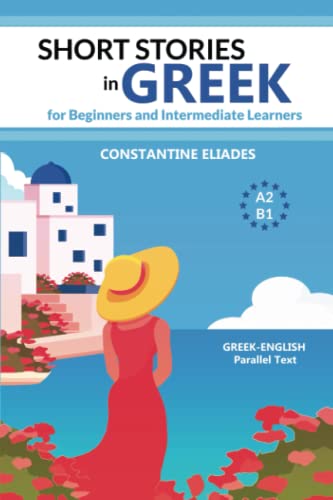 Short Stories In Greek For Beginners And Intermediate Learners: A2-B1, Greek-English Parallel Text