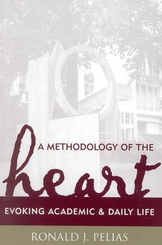 A Methodology Of The Heart: Evoking Academic And Daily Life (Ethnographic Alternatives Book Series, V. 15)