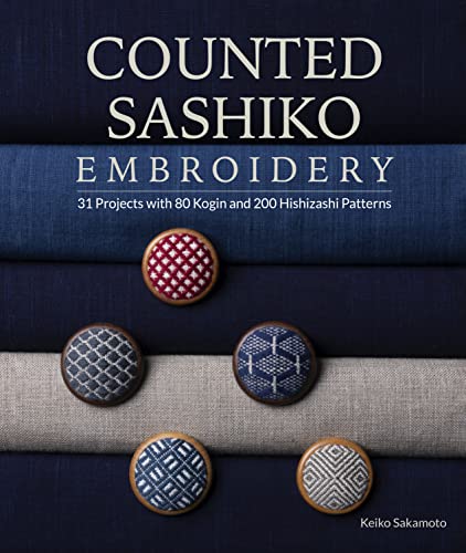 Counted Sashiko Embroidery: 31 Projects With 80 Kogin And 200 Hishizashi Patterns