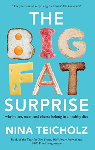 The Big Fat Surprise: Why Butter, Meat, And Cheese Belong In A Healthy Diet