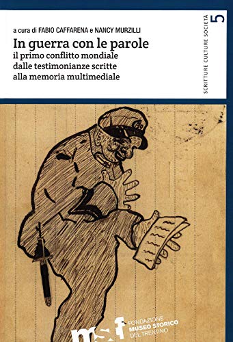 In Guerra Con Le Parole. Il Primo Conflitto Mondiale Dalle Testimonianze Scritte Alla Memoria Multimediale