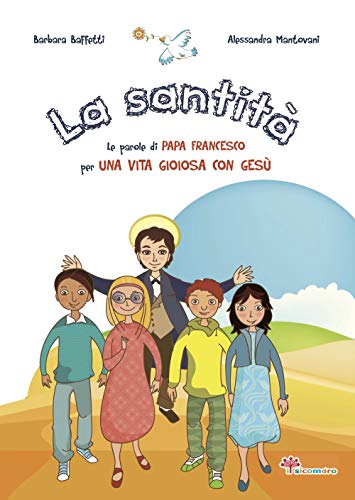 La Santità. Le Parole Di Papa Francesco Su Una Vita Gioiosa Con Gesù