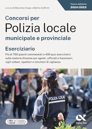 Concorsi Per Polizia Locale Municipale E Provinciale. Eserciziario. Più Di 700 Quesiti Commentati E 400 Quiz Esercitativi Sulle Materie D'Esame Per ..