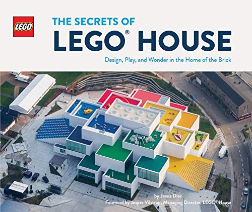 The Secrets Of Lego House: Design, Play, And Wonder In The Home Of The Brick