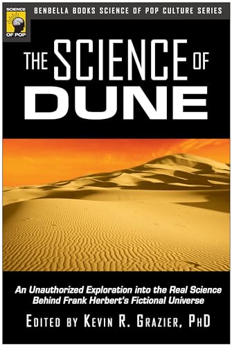 The Science Of Dune: An Unauthorized Exploration Into The Real Science Behind Frank Herbert'S Fictional Universe
