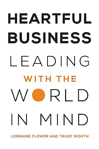 Heartful Business: Leading With The World In Mind