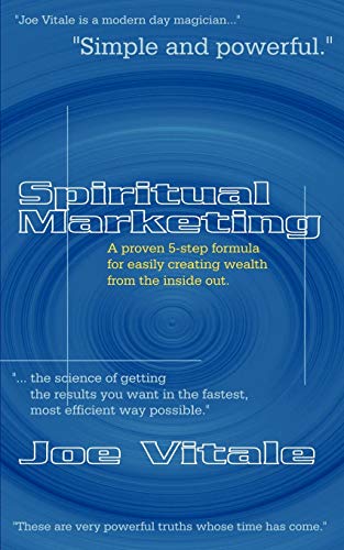 Spiritual Marketing: A Proven 5-Step Formula For Easily Creating Wealth From The Inside Out
