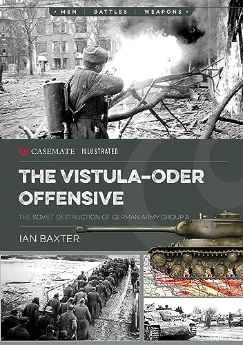 The Vistula-Oder Offensive: The Soviet Destruction Of German Army Group A, 1945