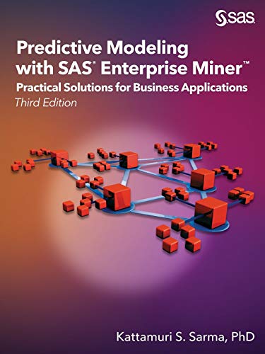 Predictive Modeling With Sas Enterprise Miner: Practical Solutions For Business Applications, Third Edition