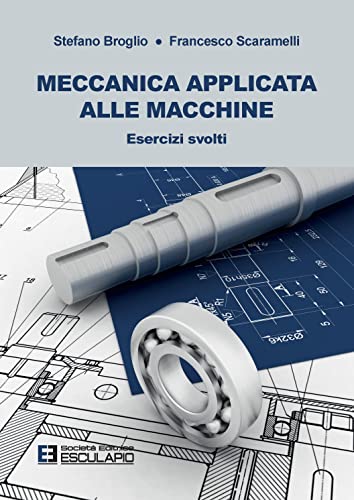 Meccanica Applicata Alle Macchine. Esercizi Svolti