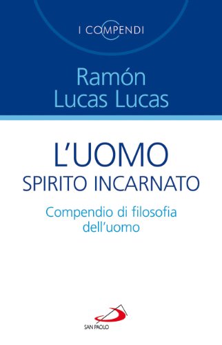 L'Uomo Spirito Incarnato. Compendio Di Filosofia Dell'Uomo