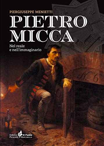 Pietro Micca. Nel Reale E Nell'Immaginario