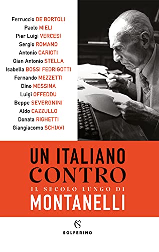 Un Italiano Contro. Il Secolo Lungo Di Montanelli