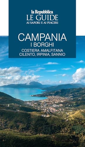 Campania. I Borghi. Costiera Amalfitana, Cilento, Irpinia, Sannio. Le Guide Ai Sapori E Ai Piaceri