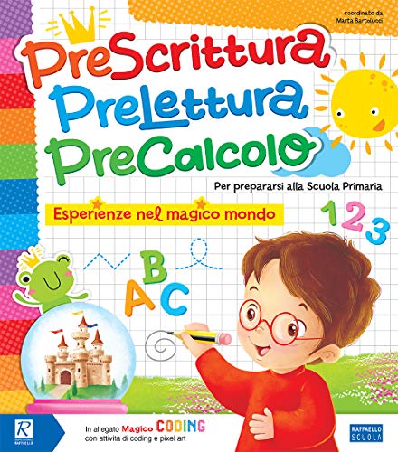 Prescrittura, Prelettura, Precalcolo. Esperienze Nel Magico Mondo. Per La Scuola Materna