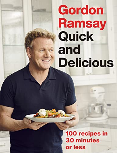 Gordon Ramsay Quick & Delicious: 100 Recipes In 30 Minutes Or Less