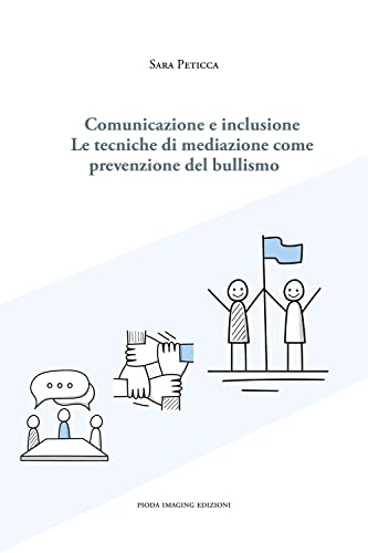 Comunicazione E Inclusione. Le Tecniche Di Mediazione Come Prevenzione Del Bullismo