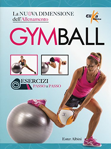 Gym Ball. La Nuova Dimensione Dell'Allenamento