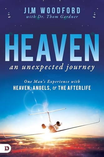 Heaven, An Unexpected Journey: One Man'S Experience With Heaven, Angels, And The Afterlife: One Man'S Experience With Heaven, Angels, & The Afterlife