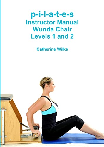 P-I-L-A-T-E-S Instructor Manual Wunda Chair Levels 1 And 2 [Lingua Inglese]