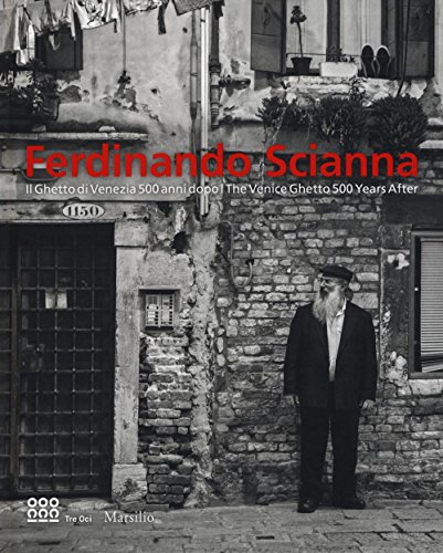 Ferdinando Scianna: The Venice Ghetto 500 Years After: The Venice Ghetto 500 Years Later