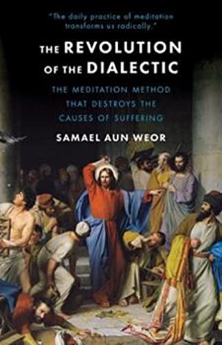 The Revolution Of The Dialectic: Esoteric Psychology And Meditation, Practical Methods For Intense Spiritual Transformation