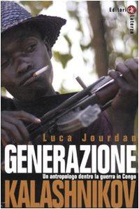 Generazione Kalashnikov. Un Antropologo Dentro La Guerra In Congo