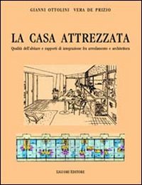 La Casa Attrezzata. Qualità Dell'Abitare E Rapporti Di Integrazione Fra Arredamento E Architettura
