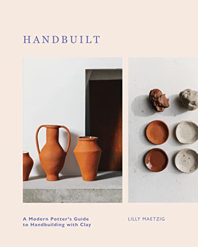 Handbuilt: A Modern Potter'S Guide To Handbuilding With Clay