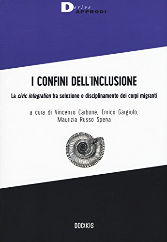 I Confini Dell'Inclusione. La «Civic Integration» Tra Selezione E Disciplinamento Dei Corpi Migranti