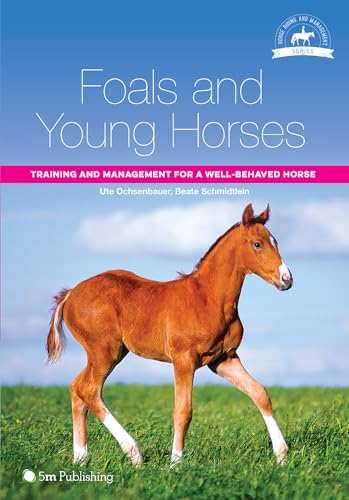 Foals And Young Horses: Training And Management For A Well-Behaved Horse: 1