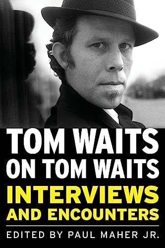 Tom Waits On Tom Waits: Interviews And Encounters
