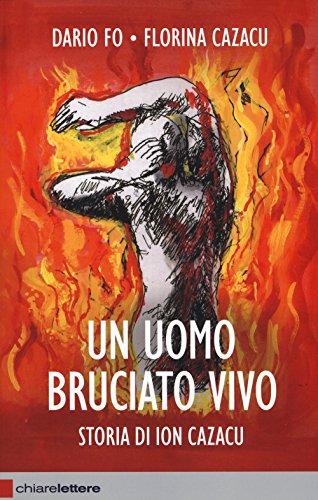 Un Uomo Bruciato Vivo. Storia Di Ion Cazacu