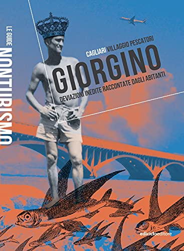 Giorgino. Cagliari Villaggio Pescatori. Deviazioni Inedite Raccontate Dagli Abitanti