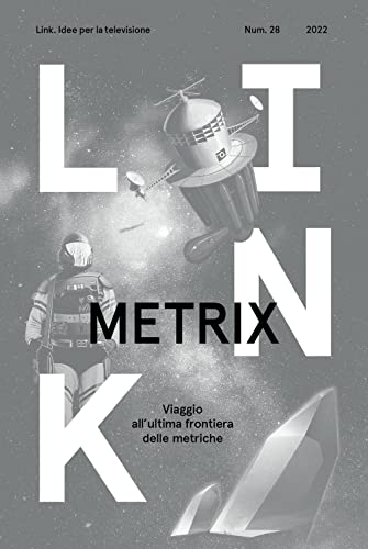 Link. Idee Per La Televisione. Metrix. Viaggio All'Ultima Frontiera Delle Metriche (Vol. 28)