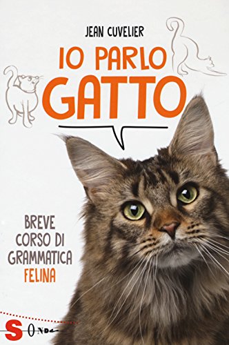 Io Parlo Gatto. Breve Corso Di Grammatica Felina